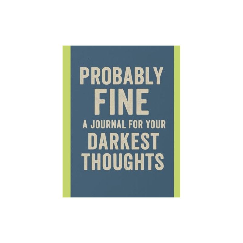 Probably Fine: A Journal for Your Darkest Thoughts