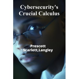 Cybersecurity's Crucial Calculus: Protecting Digital Assets From Cybercrime's Increasing Threats, Ensuring Data Security and Integrity