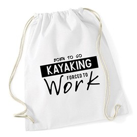 Hippowarehouse Born to Go Kayaking Forced to Work Drawstring Cotton School Gym Kid Bag Sack 37cm x 46cm, 12 litres