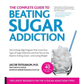 The Complete Guide to Beating Sugar Addiction: The Cutting-Edge Program That Cures Your Type of Sugar Addiction and Puts You on the Road to Feeling Great--and Losing Weight!