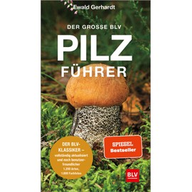 Der große BLV Pilzführer: Der BLV-Klassiker – vollständig aktualisiert und noch benutzerfreundlicher (BLV Pilze)