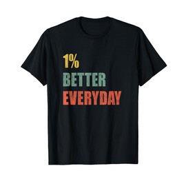 1% Better Every Day - Motivation Quote T-Shirt