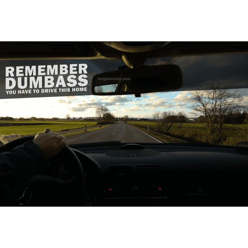 Remember Dumbass You Have To Drive This Home funny car