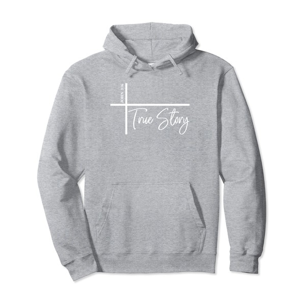 John 3:16 True Story Bible Verse John 316 Pullover Hoodie