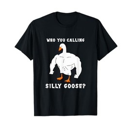 Who You Calling Silly Goose Funny Gym Meme T-Shirt