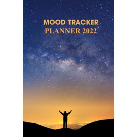 2022 Mood Tracker Planner: Understand Your Emotional Patterns; Create Healthier Mindsets; Unlock a Happier You! (Habit Tracker and Weekly Calendar)for parents