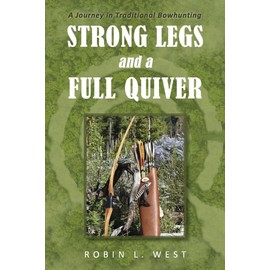 Strong Legs and a Full Quiver: A Journey in Traditional Bowhunting