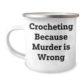 Crocheting Gifts for Friends, Crocheting Fans with Camping Mug, 'Crocheting Because Murder Is Wrong'