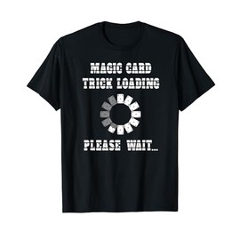 Magic Card Trick Loading Please Wait T-Shirt