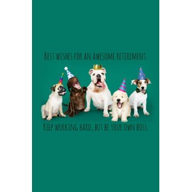 Best wishes for an awesome retirement. Keep working hard, but be your own boss.: Funny retirement gift for coworker / colleague that is going to retire to enjoy pension and happy life for Dog lovers