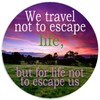 We Travel Not to Escape Life Quote - 3 Pack