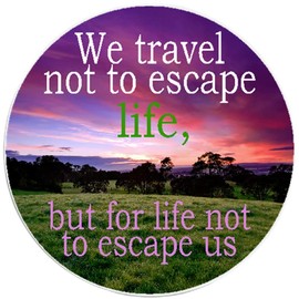 We Travel Not to Escape Life Quote - 3 Pack Circle Stickers 3" x 3"