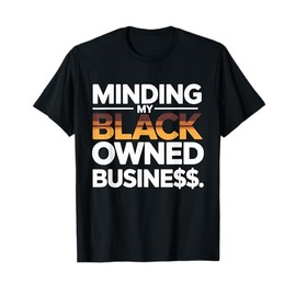 Minding my Owned black business - Black business Month Gifts T-Shirt
