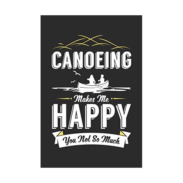 Canoeing Makes Me Happy You Not So Much: Blank Lined