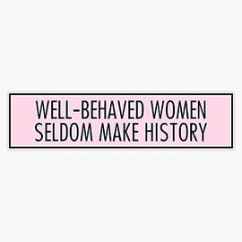 Generic Magnet Well Behaved Women Seldom Make History Magnet Bumper Sticker Car Magnet Flexible Reuseable Magnetic Vinyl 5 inch (LAB-CTMAGNETS-2088)