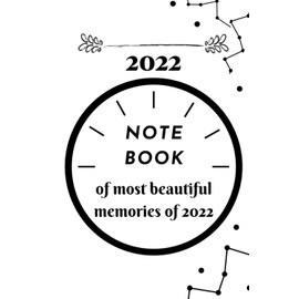 Notebook of most beautiful memories of 2022: Nice memories. Blank lined Notebook 100 pages. size 6x9.