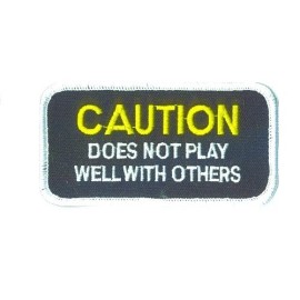 CAUTION DOES NOT PLAY WELL WITH OTHERS PATCH