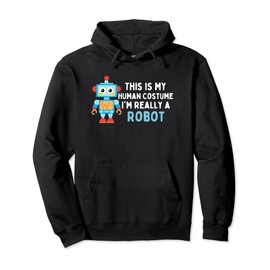 This Is My Human Costume I'm Really A Robot Robotics Lover Pullover Hoodie