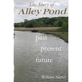 THE STORY OF ALLEY POND: Past Present Future