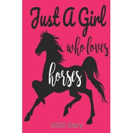 Just a Girl Who Loves Horses - 2020 Diary: Week Per View - Horse Diary, Planner, Agenda - Gift for Horse Lover