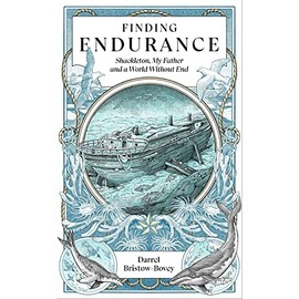 Finding Endurance: Shackleton, My Father and a World Without End