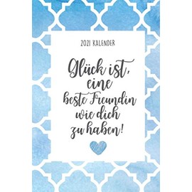 2021 KALENDER GLÜCK IST, EINE BESTE FREUNDIN WIE DICH ZU HABEN!: 2040 KALENDER | Terminplaner Beste Freundin | Geschenk für die Beste Freundin | ... | Geschenkideen | BFF Geschenke Mädchen