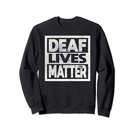 Deaf Lives Matter Gift Sweatshirt