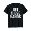 Get These Hands T-Shirt Distressed Men Women Kids T-Shirt