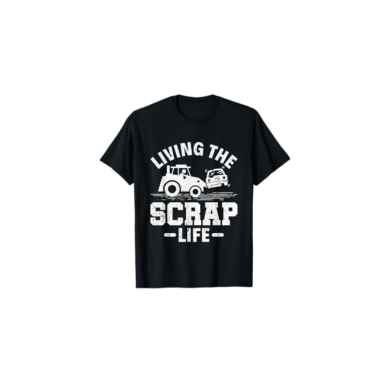 Living the Scrap Life - Scrapyard Junkyard Scrapper T-Shirt
