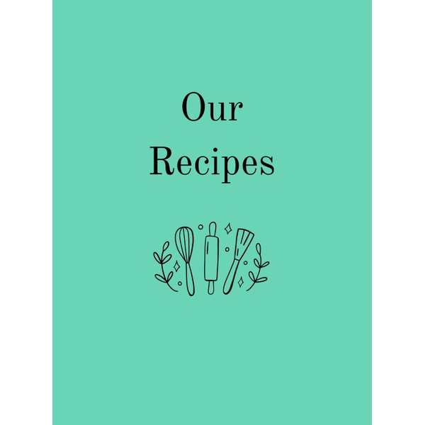 Our Recipes: Blank Recipe Book To Write In Your Own