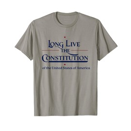 Long Live the Constitution of the United States of America T-Shirt