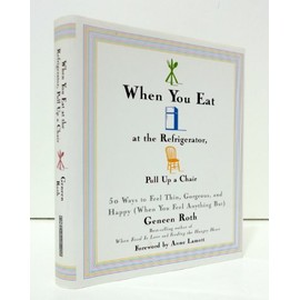 When You Eat at the Refrigerator, Pull Up a Chair: 50 Ways to Feel Thin, Gorgeous, and Happy (When You Feel Anything But)