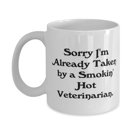 Funny Veterinarian Gifts, Sorry I'm Already Taken by a Smokin' Hot, Veterinarian 11oz 15oz Mug From Boss, Cup For Friends, Pet gifts, Dog gifts, Cat gifts, Animal lover gifts, Pet owner gifts, Unique