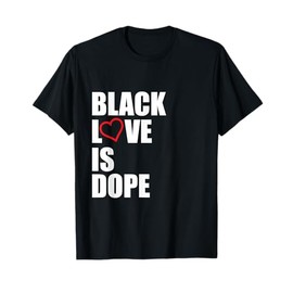 Black Love Is Dope Black History Month Gift T-Shirt