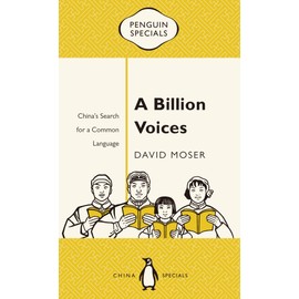 A Billion Voices: China's Search for a Common Language (Penguin Specials)