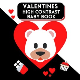 Valentines High Contrast Baby Book: Cute and Simple Black and White Valentine's Day-Themed Book for Newborns 0-12 Months