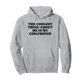 The Coolest Thing About Me Is My Girlfriend - Boyfriend Gift Pullover Hoodie