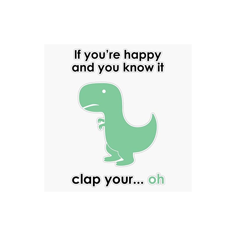 Happy & You Know It Dinosaur Sticker Decal Size 5"