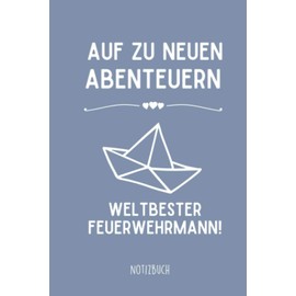 AUF ZU NEUEN ABENTEUERN WELTBESTER FEUERWEHRMANN! NOTIZBUCH: Tagesplaner a5 120 Seiten | Feuerwehr Geschenke | Coole Geschenke für Männer | Geschenk ... Papa | Ruhestand Pension Rente | Beamter