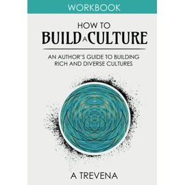 How to Build a Culture: An Author’s Guide to Building Rich and Diverse Cultures (Step by Step Worldbuilding)