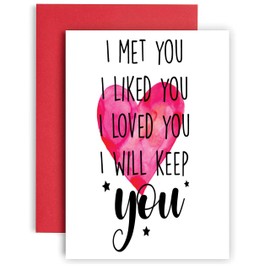 Funny Anniversary Card Valentines Love Husband Wife Partner - I met You, I Liked You, I Loved You, I Will Keep You A32