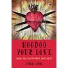 Hoodoo Your Love: Conjure the Love You Want (and Keep