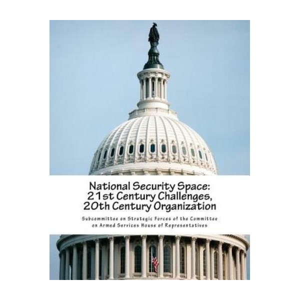 National Security Space: 21St Century Challenges, 20Th Century Organization