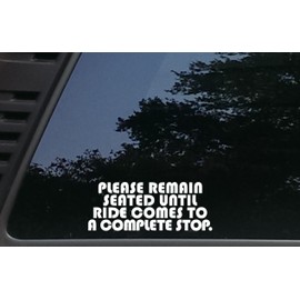 High Viz Inc Please Remain Seated Until Ride Comes to a Complete Stop - 7" x 2 3/4" die Cut Vinyl Decal for Cars, Trucks, Windows, Boats, Tool Boxes, laptops, etc