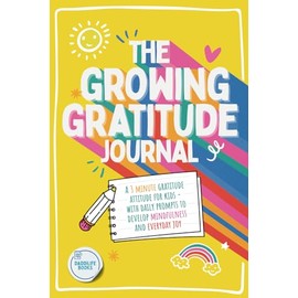 The Growing Gratitude Journal: A 3 minute gratitude attitude for kids - with daily prompts to develop mindfulness and everyday joy.