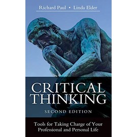 Critical Thinking: Tools for Taking Charge of Your Professional and Personal Life