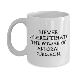 Oral surgeon Gifts For Coworkers, Never Underestimate the Power of an Oral, Inspire Oral surgeon 11oz 15oz Mug, Cup From Friends, Dental health, Toothbrush, Floss, Mouthwash