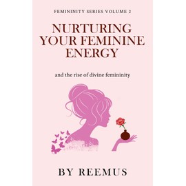 Nurturing Your Feminine Energy: & The Rise of Divine Femininity