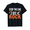 Stop The Car I See A Rock Rockhounding Rockhounds T-Shirt