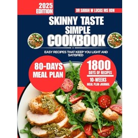 Skinny Taste Simple Cookbook 2025: Easy Recipes That Keep You Light and Satisfied
